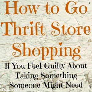 How to Go Thrift Store Shopping and Not Feel Guilty - Organized 31