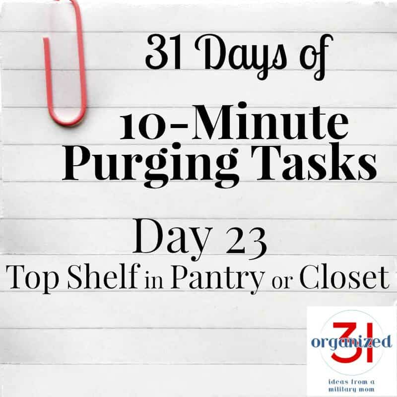 Day 23 Purging Tips – Top Shelf in Pantry or Closet