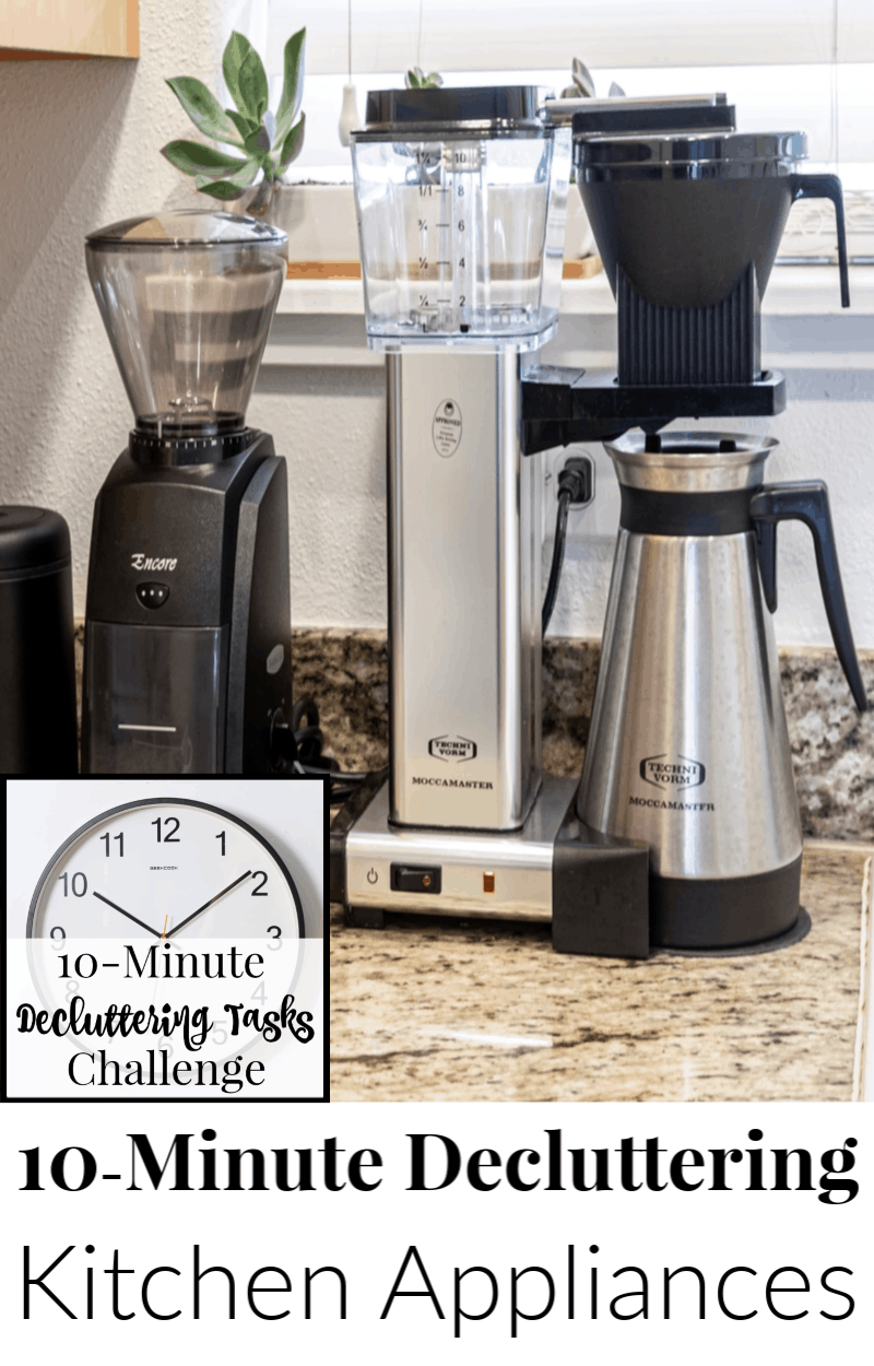 3 Kitchen appliances on counter with text overlay reading 10-Minute Decluttering Kitchen Appliances