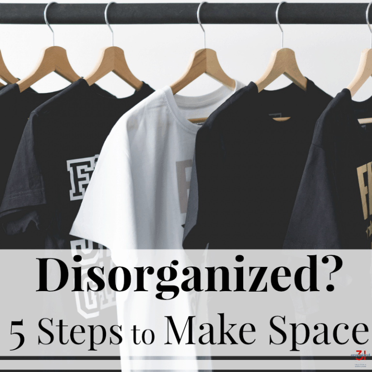 Disorganized? – 5 Steps to Make Space