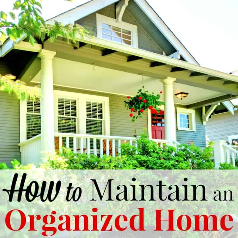 the front of a house with title text overlay reading How to Maintain an Organized Home