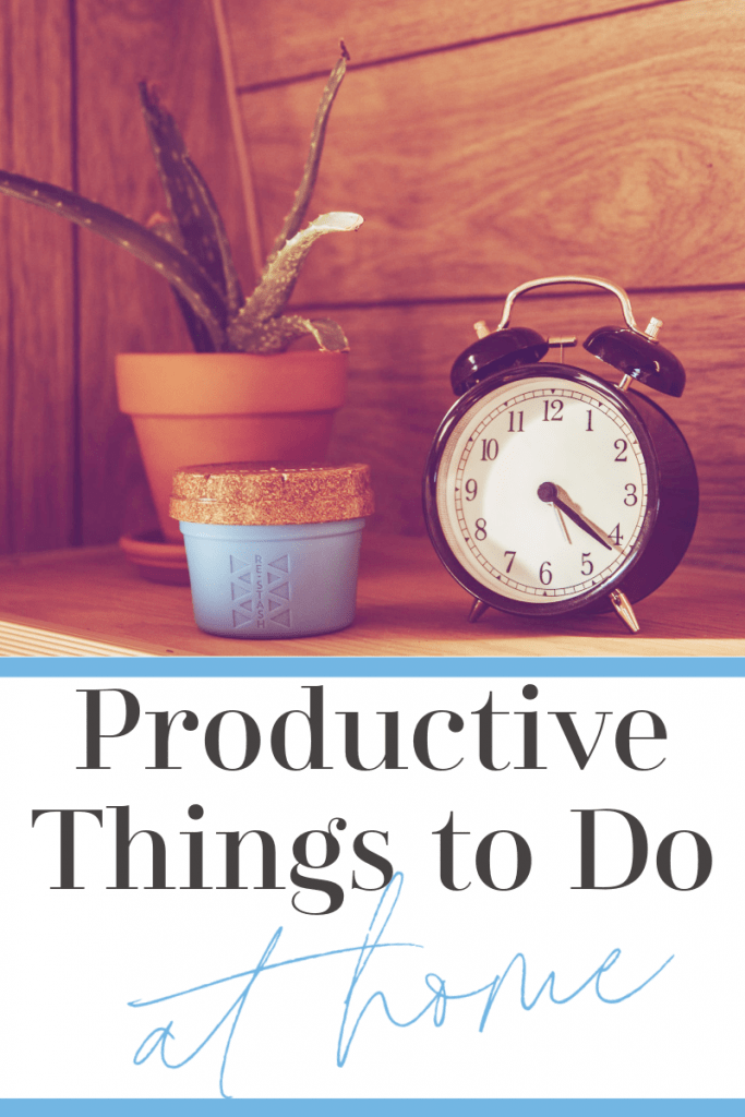 alarm clock on wood shelf next to potted plants with title text reading Productive Things to Do at Home