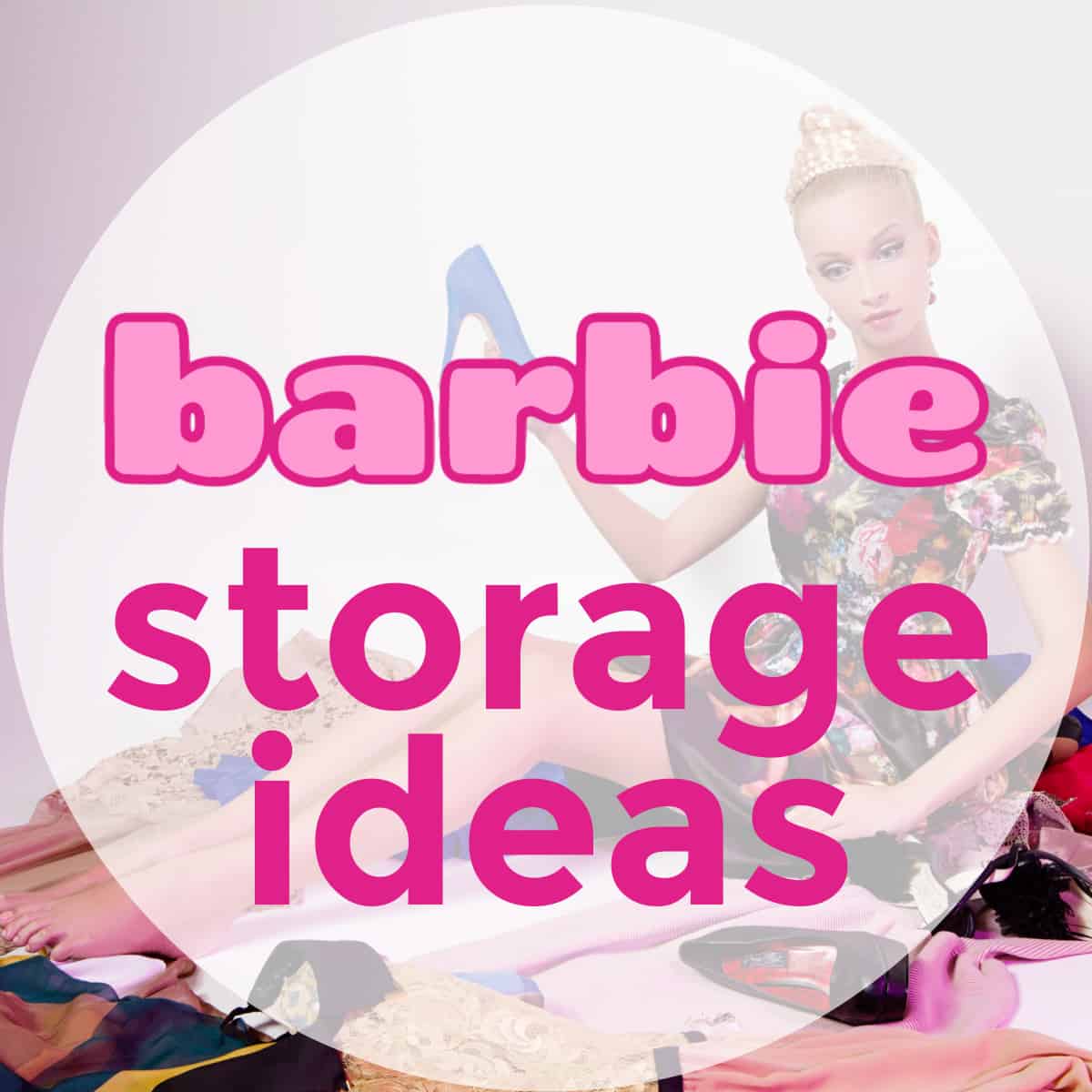 The Best Barbie Storage Ideas - Organized 31