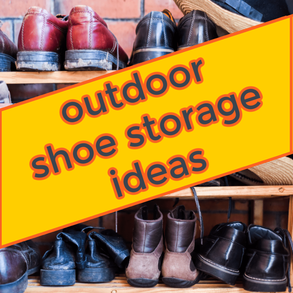 rows of shoes on shelf outside with title text overlay reading outdoor shoe storage ideas.