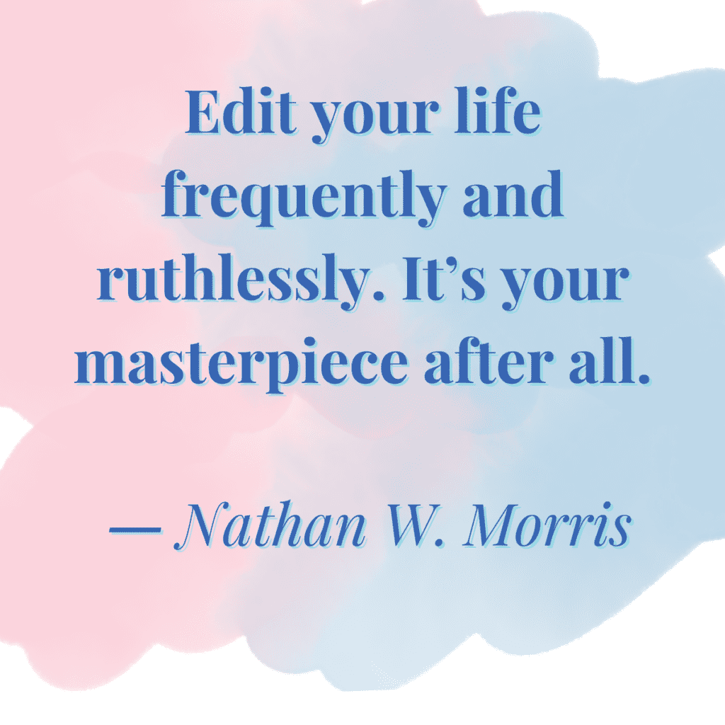 pink and purple paint swirl with blue text overlay reading Edit your life frequently and ruthlessly. It's your masterpiece after all.