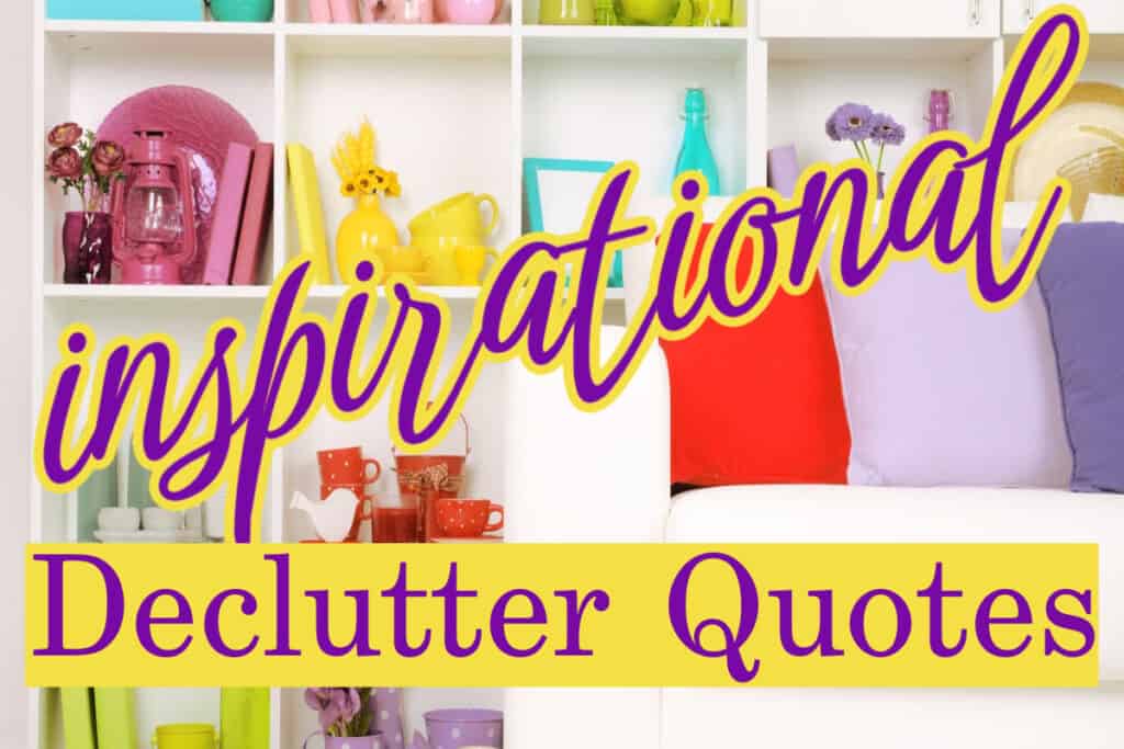 white bookshelf with colorful accessories neatly organized with title text reading inspirational declutter quotes.
